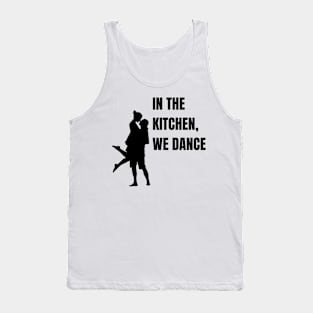 In the kitchen, we dance T shirt Tank Top